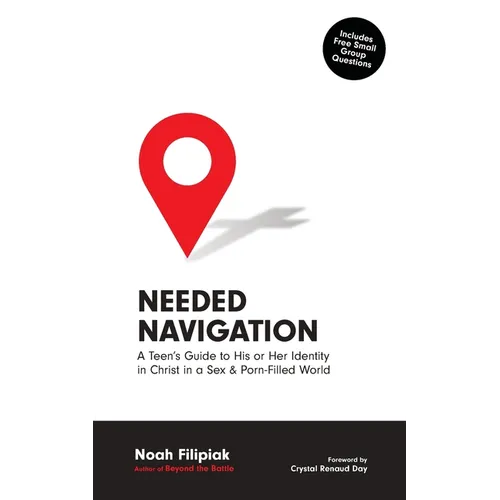 Needed Navigation: A Teen's Guide to His or Her Identity in Christ in a Sex & Porn-Filled World - Paperback