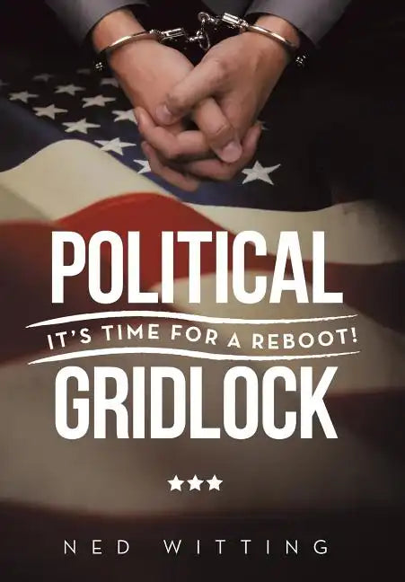 Political Gridlock: It's Time for a Reboot! - Hardcover