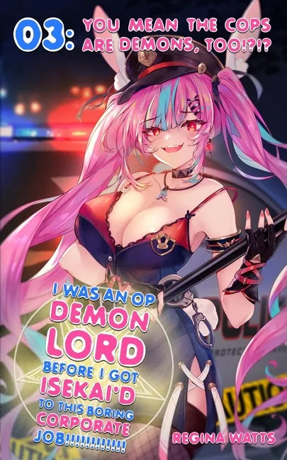 I Was An OP Demon Lord Before I Got Isekai'd To This Boring Corporate Job!: Episode 3: You Mean The Cops Are Demons, Too!?!? - Paperback