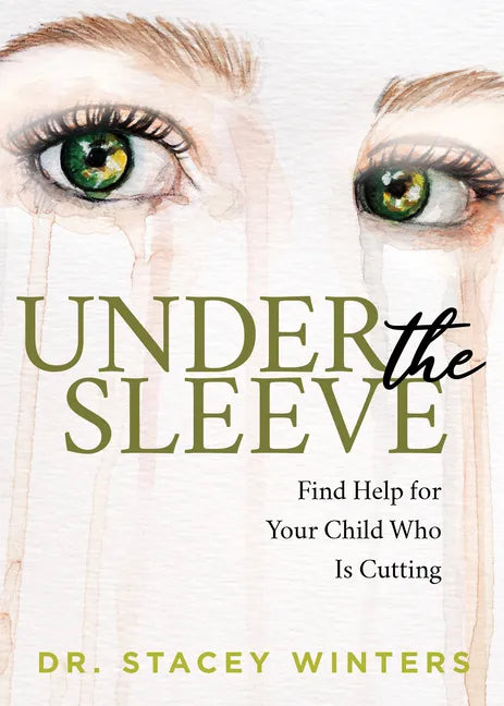 Under the Sleeve: Find Help for Your Child Who Is Cutting - Paperback
