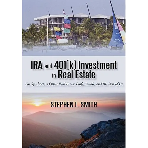 IRA and 401(k) Investment in Real Estate: For Syndicators, Other Real Estate Professionals, and the Rest of Us - Paperback