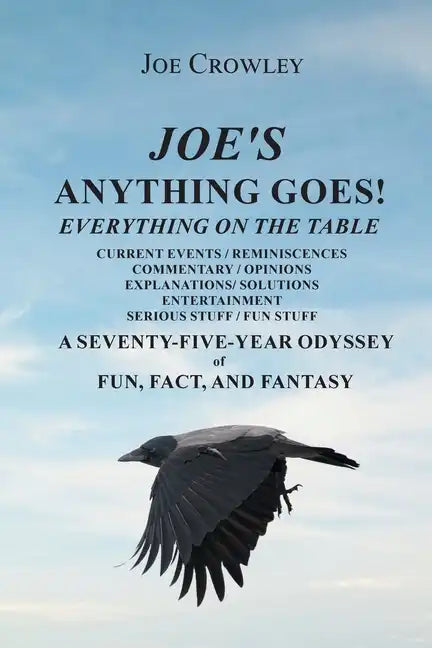 Joe's Anything Goes!: Everything on the Table, Current Events-Reminiscences, Commentary- Opinions, Explanations- Solutions, Entertainment, S - Paperback