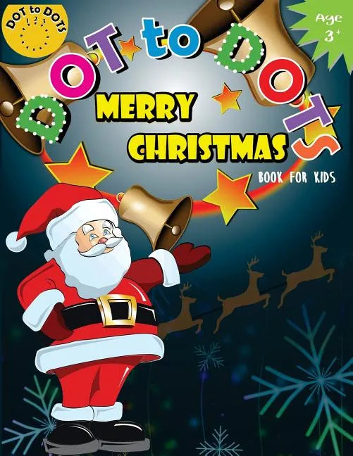 Dot to Dots Book for Kids Merry Christmas Ages 3+: Activity Connect the dots, Coloring Book for Kids Ages 2-4 3-5 - Paperback