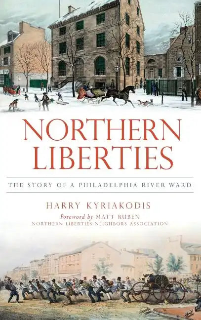 Northern Liberties: The Story of a Philadelphia River Ward - Hardcover