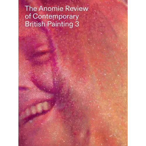 The Anomie Review of Contemporary British Painting: Volume 3 - Paperback
