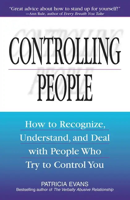 Controlling People: How to Recognize, Understand, and Deal with People Who Try to Control You - Paperback