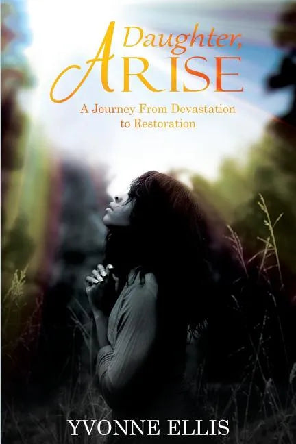 Daughter Arise: A Journey from Devastation to Restoration - Paperback