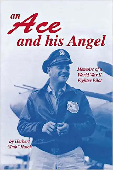 An Ace and His Angel: Memoirs of a WWII Fighter Pilot - Hardcover