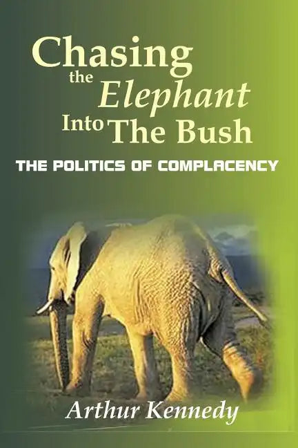 Chasing the Elephant into the Bush: The Politics of Complacency - Paperback