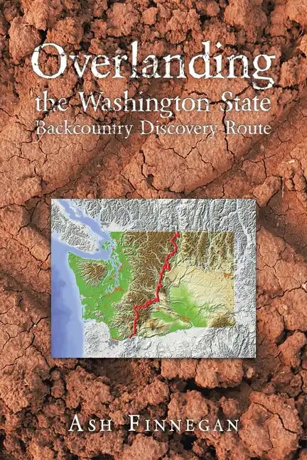 Overlanding the Washington State Backcountry Discovery Route - Paperback