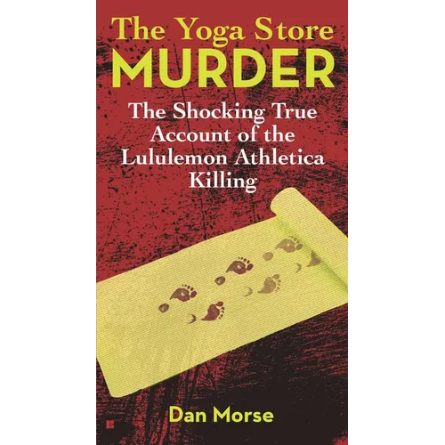 The Yoga Store Murder: The Shocking True Account of the Lululemon Athletica Killing - Paperback