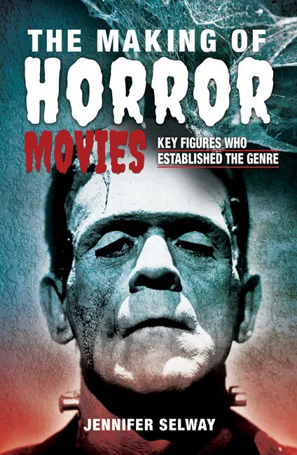 The Making of Horror Movies: Key Figures Who Established the Genre - Hardcover