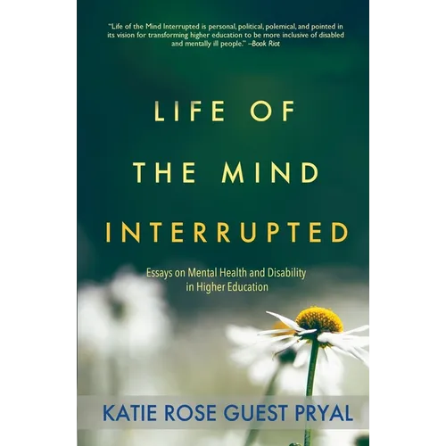 Life of the Mind Interrupted: Essays on Mental Health and Disability in Higher Education - Paperback