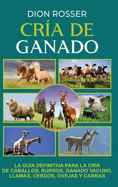 Cría de ganado: La guía definitiva para la cría de caballos, burros, ganado vacuno, llamas, cerdos, ovejas y cabras - Hardcover