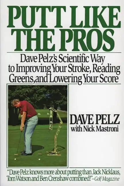 Putt Like the Pros: Dave Pelz's Scientific Guide to Improvin - Paperback