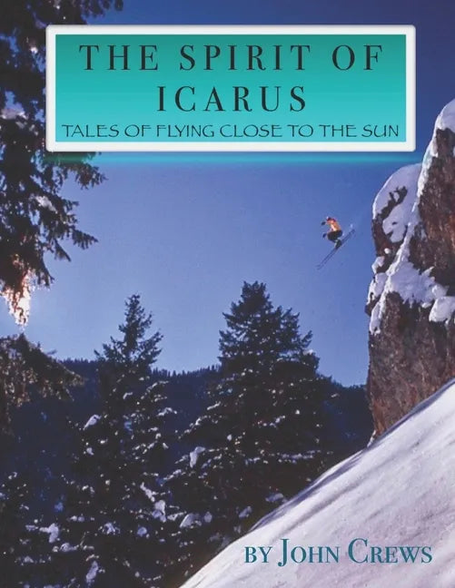 The Spirit of Icarus: Tales of Flying Close To The Sun - Paperback