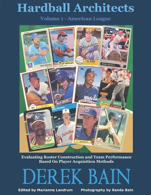 Hardball Architects - Volume 1 (American League Teams): Evaluating Roster Construction and Team Performance Based On Player Acquisition Methods - Paperback