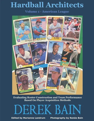 Hardball Architects - Volume 1 (American League Teams): Evaluating Roster Construction and Team Performance Based On Player Acquisition Methods - Paperback