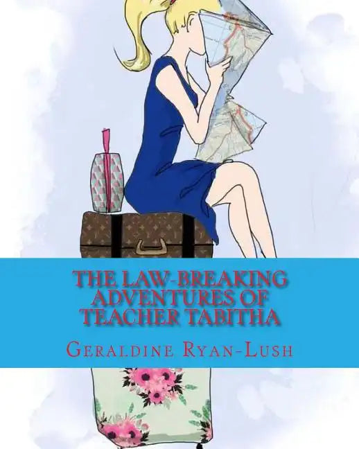 The Law-Breaking Adventures Of Teacher Tabitha - Paperback