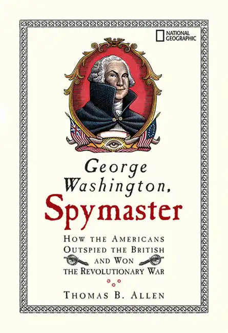 George Washington, Spymaster: How the Americans Outspied the British and Won the Revolutionary War - Paperback
