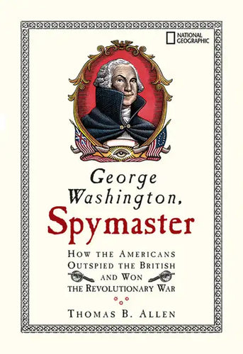 George Washington, Spymaster: How the Americans Outspied the British and Won the Revolutionary War - Paperback