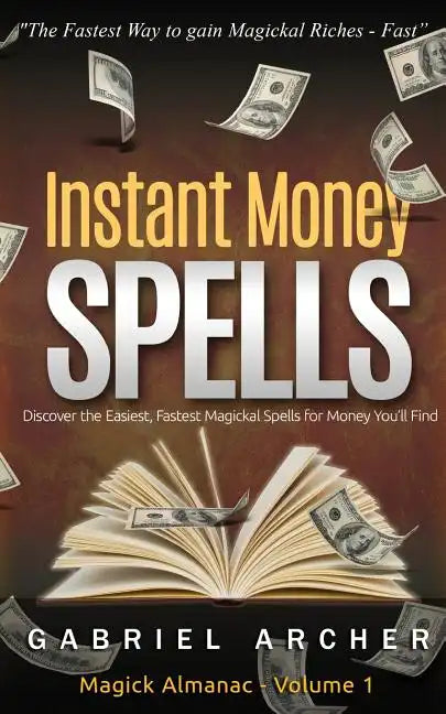 Instant Money Spells - Money Magick that works! Easy spells for beginners learning money magick - Paperback