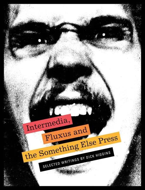 Intermedia, Fluxus and the Something Else Press: Selected Writings by Dick Higgins - Paperback