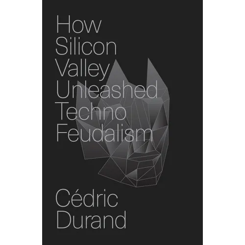 How Silicon Valley Unleashed Techno-Feudalism: The Making of the Digital Economy - Hardcover