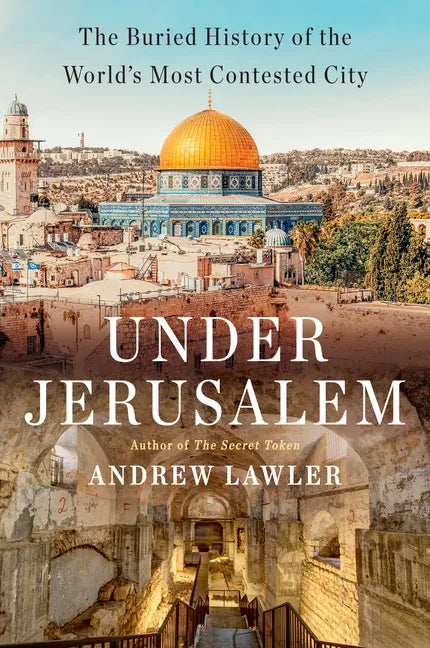 Under Jerusalem: The Buried History of the World's Most Contested City - Hardcover