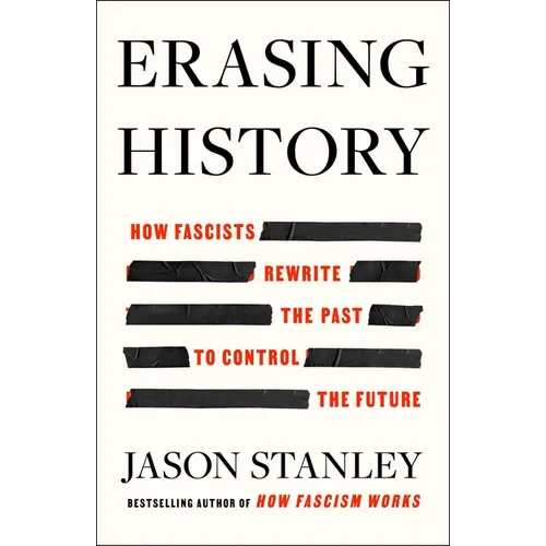 Erasing History: How Fascists Rewrite the Past to Control the Future - Hardcover