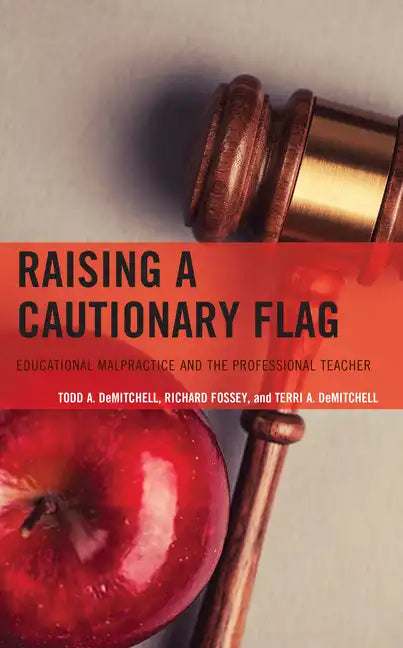 Raising a Cautionary Flag: Educational Malpractice and the Professional Teacher - Paperback