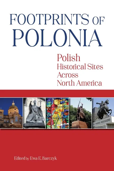 Footprints of Polonia: Polish Historical Sites Across North America - Paperback