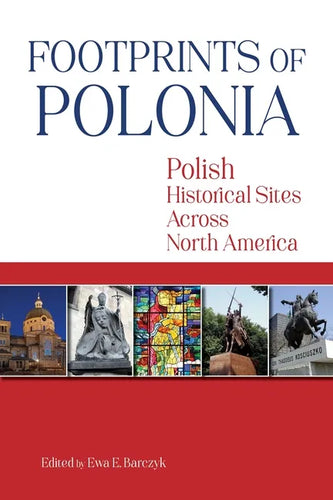 Footprints of Polonia: Polish Historical Sites Across North America - Paperback