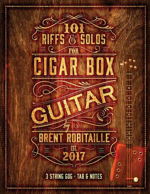 101 Riffs & Solos for Cigar Box Guitar: Essential Lessons for 3 String Slide Cigar Box Guitar - Paperback