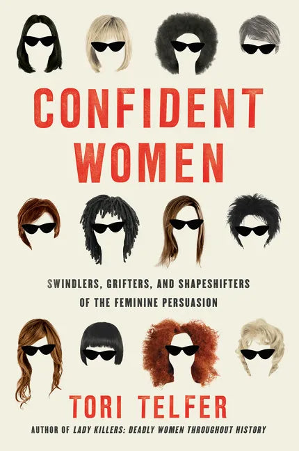 Confident Women: Swindlers, Grifters, and Shapeshifters of the Feminine Persuasion - Paperback