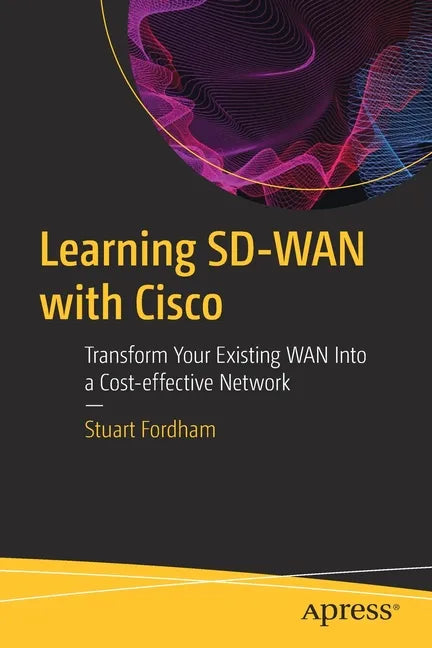 Learning Sd-WAN with Cisco: Transform Your Existing WAN Into a Cost-Effective Network - Paperback