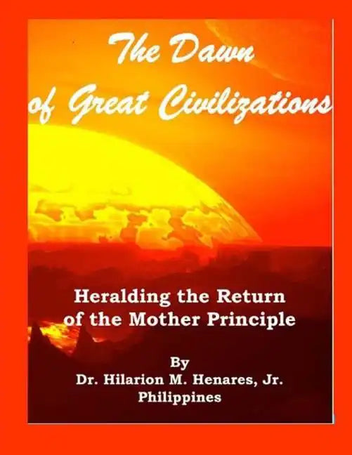 The Dawn of Great Civilizations: Heralding the Return of the Mother Principle - Paperback