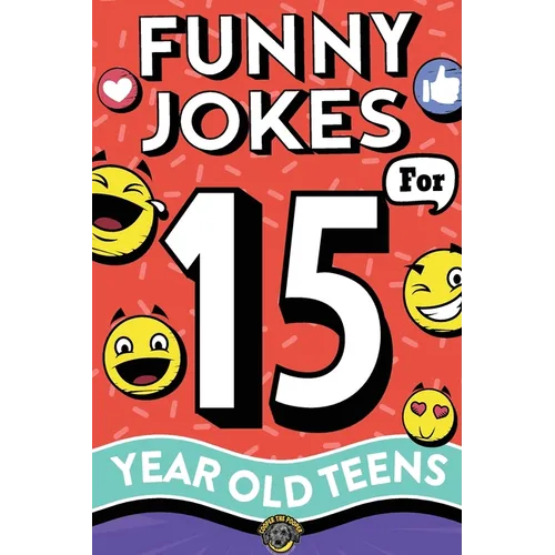 Funny Jokes for 15 Year Old Teens: The Ultimate Q&A, One-Liner, Dad, Knock-Knock, Riddle, and Tongue Twister Collection! Hilarious and Silly Humor for - Paperback