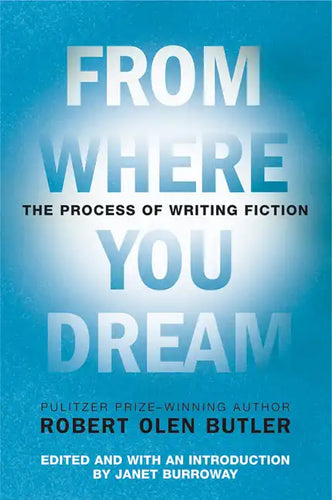 From Where You Dream: The Process of Writing Fiction - Paperback