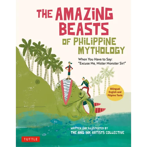 The Amazing Beasts of Philippine Mythology: When You Have to Say: Excuse Me, Mister Monster Sir! (Bilingual English and Filipino Texts) - Paperback