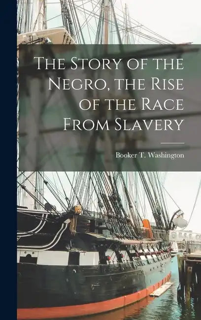 The Story of the Negro, the Rise of the Race From Slavery - Hardcover