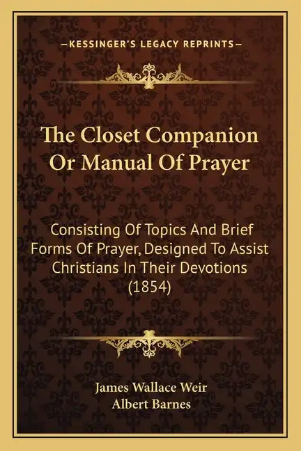 The Closet Companion Or Manual Of Prayer: Consisting Of Topics And Brief Forms Of Prayer, Designed To Assist Christians In Their Devotions (1854) - Paperback