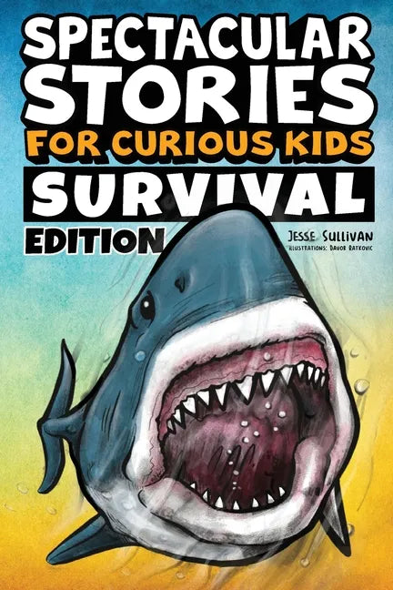 Spectacular Stories for Curious Kids Survival Edition: Epic Tales to Inspire & Amaze Young Readers - Paperback