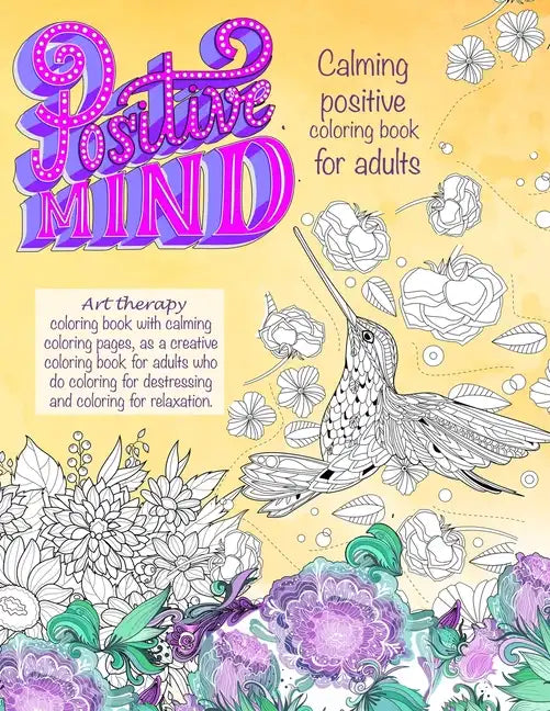 Positive mind Calming positive coloring book for adults: - Art therapy coloring book with calming coloring pages, as a creative coloring book for adul - Paperback
