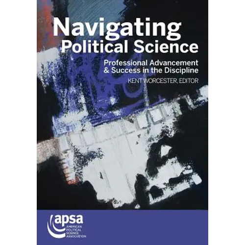 Navigating Political Science: Professional Advancement & Success in the Discipline - Paperback