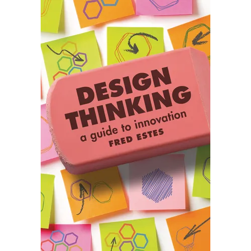 Design Thinking: A Guide to Innovation - Library Binding