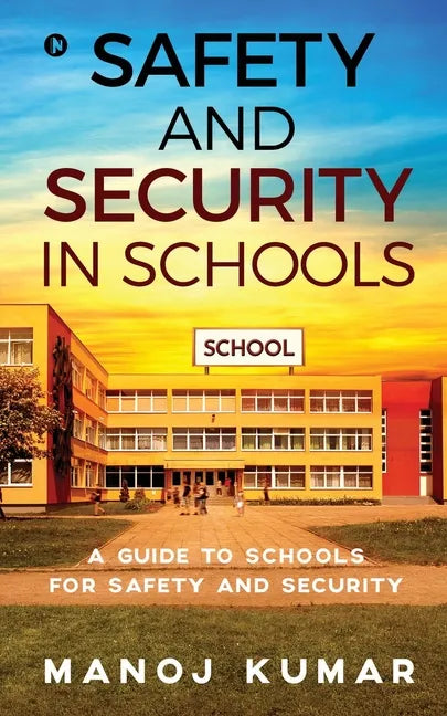 Safety and Security in Schools: A guide to Schools for Safety and Security - Paperback