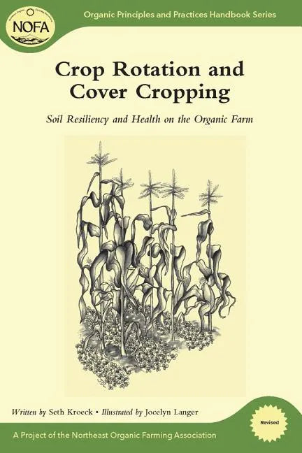Crop Rotation and Cover Cropping: Soil Resiliency and Health on the Organic Farm - Paperback