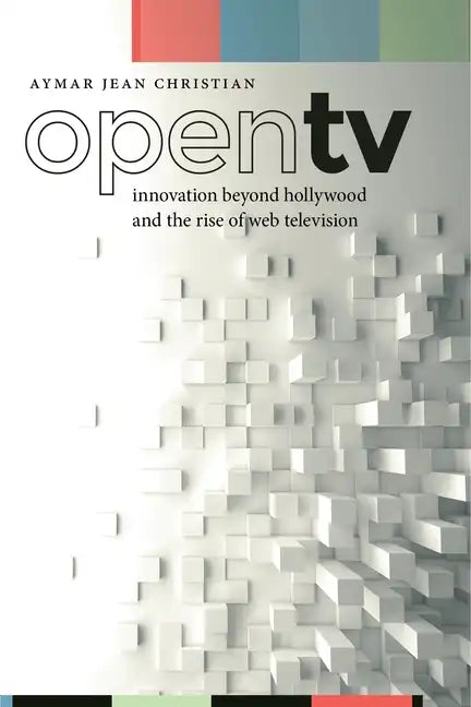 Open TV: Innovation Beyond Hollywood and the Rise of Web Television - Paperback