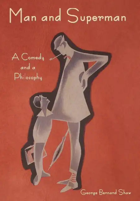 Man and Superman: A Comedy and a Philosophy - Hardcover